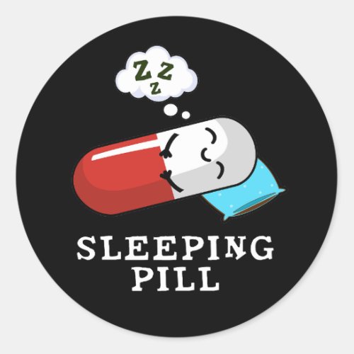 Sleeping Pill Funny Medicine Pun Dark BG Classic Round Sticker