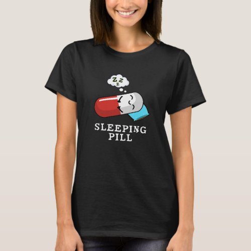 Sleeping Pill Funny Medicine Pun Dark BG T_Shirt