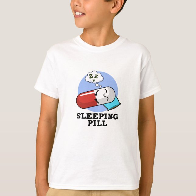 Sleeping Pill Funny Medicine Pun  T-Shirt (Front)