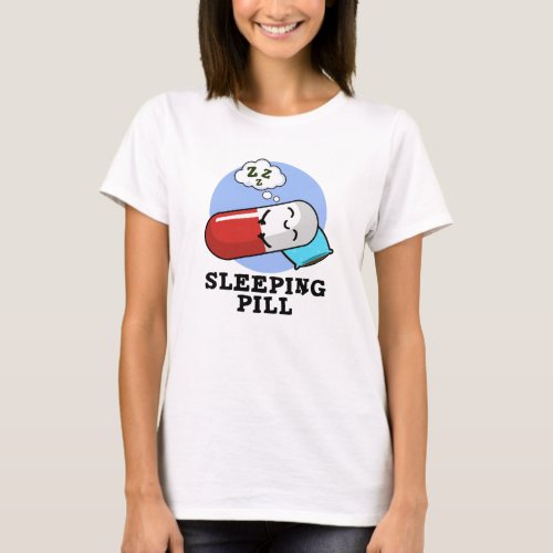 Sleeping Pill Funny Medicine Pun  T_Shirt