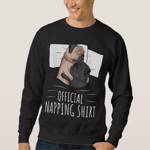 Sleeping Pug Lover Dog Official Napping Sweatshirt