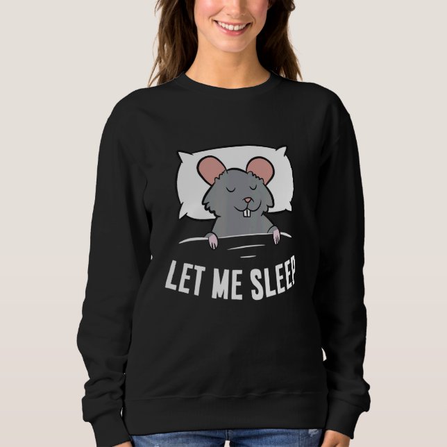 Sleeping Rat Let Me Sleep Cute Napping Rat Sweatshirt (Front)