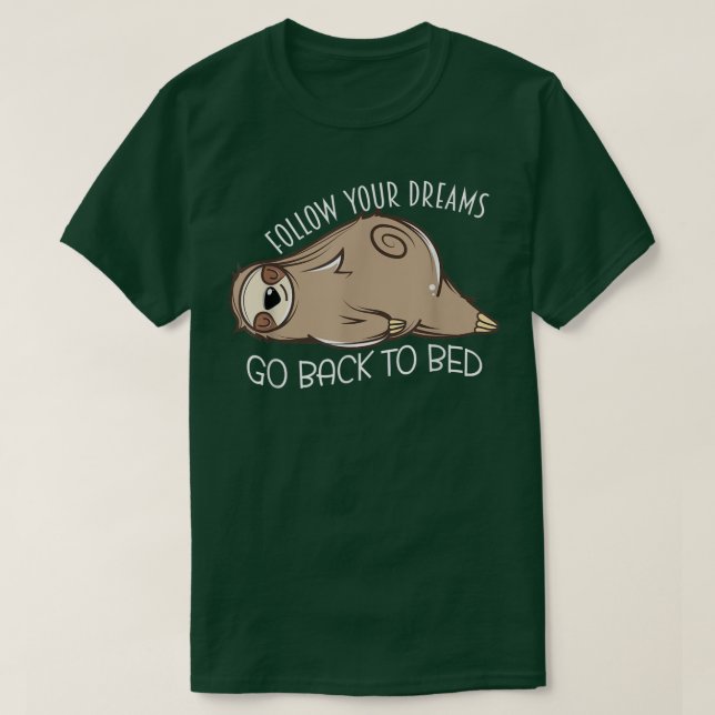 Sleeping Sloth Follow Your Dreams Go Back To Bed N T-Shirt (Design Front)