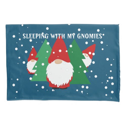 Sleeping with my gnomies funny Christmas Pillow Case