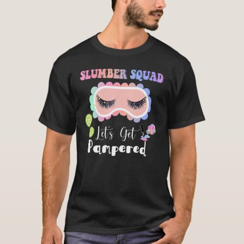 Sleepover Slumber Party Squad Lets Get Pampered T_Shirt
