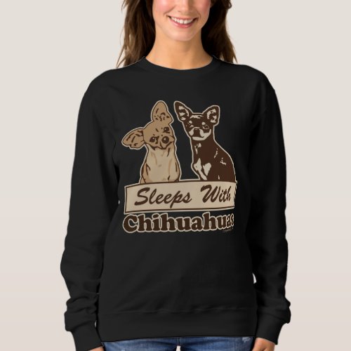 Sleeps With Chihuahua Dog Design Sweatshirt