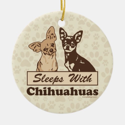 Sleeps With Chihuahuas Ceramic Ornament