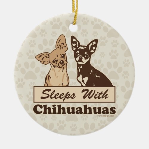 Sleeps With Chihuahuas Ceramic Ornament