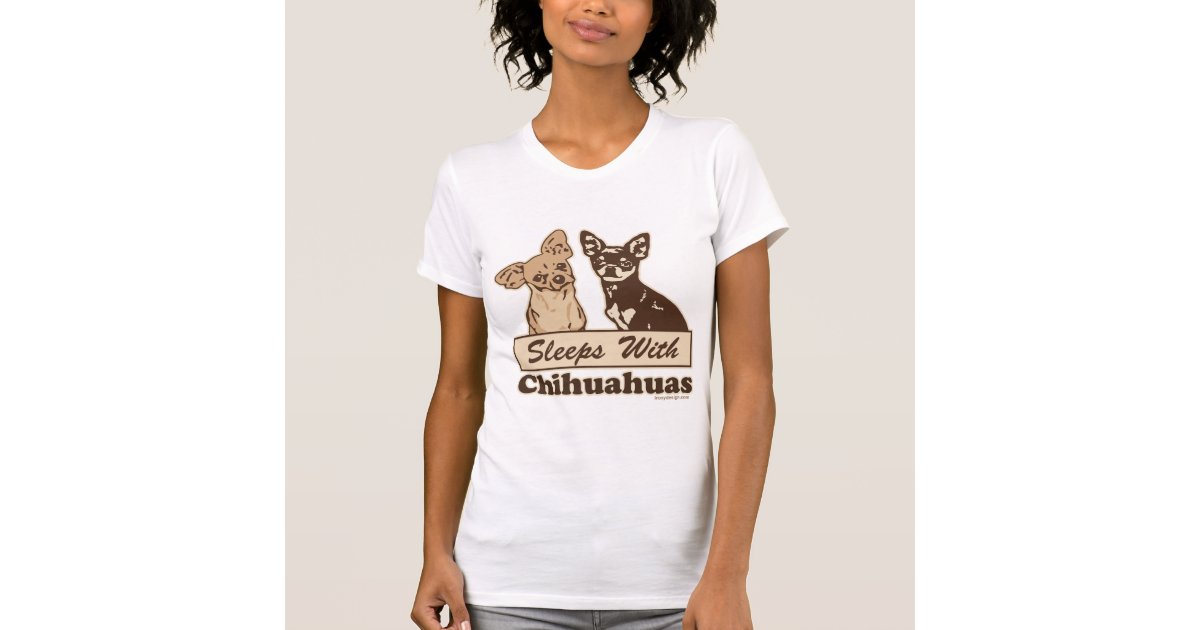 sleeps with chihuahuas shirt