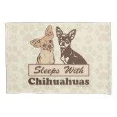 Sleeps With Chihuahuas Pillowcase (Front)