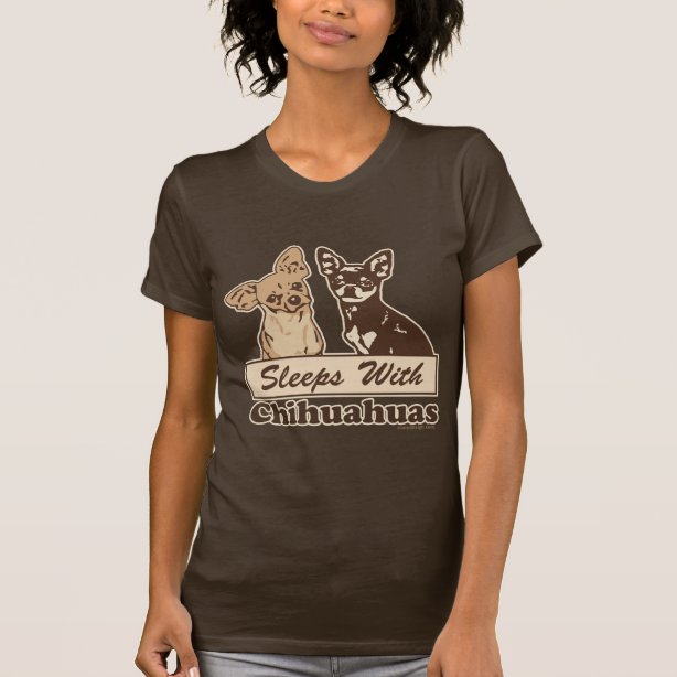 sleeps with chihuahuas shirt