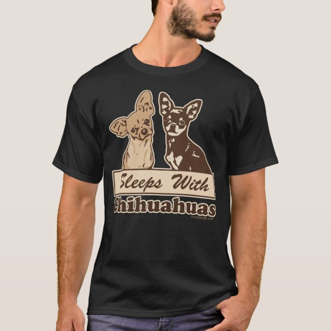 Sleeps With Chihuahuas T-Shirt (Front)