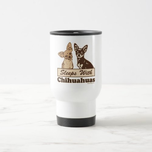 Sleeps With Chihuahuas Travel Mug