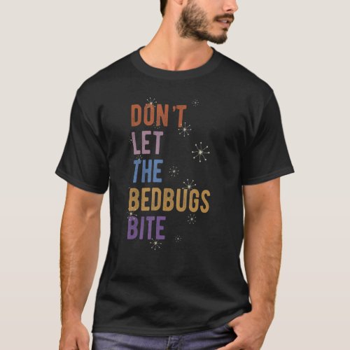 Sleepwear Gift Don&#39;t Let The Bedbugs Bite Wards Of T-Shirt