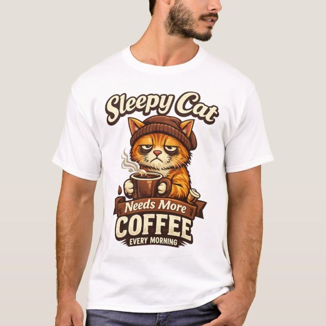 Sleepy Cat Needs More Coffee Every Morning T-Shirt (Front)