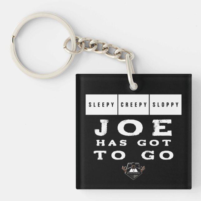 Sleepy Creepy Sloppy JOE HAS GOT TO GO Keychain (Front)