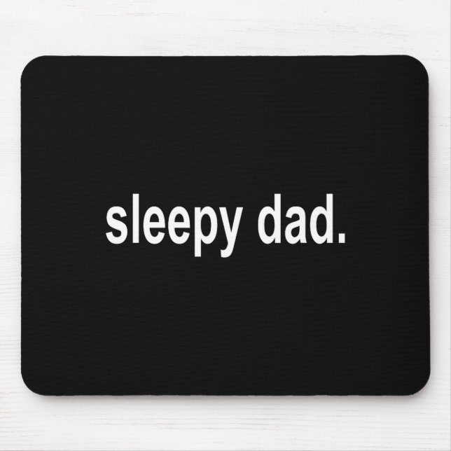 Sleepy Dad - New Daddy Dada Father's Day Saying Fu Mouse Pad (Front)