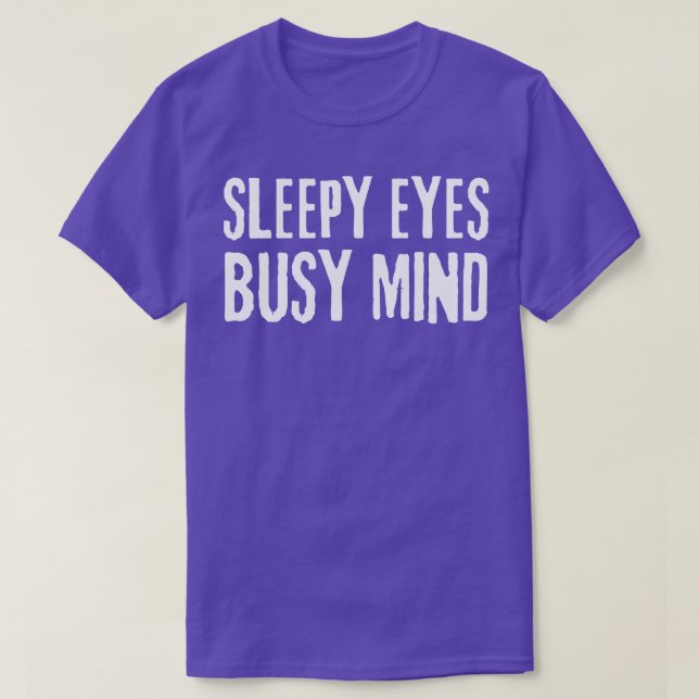 sleepy eyes busy mind quote T-Shirt (Design Front)