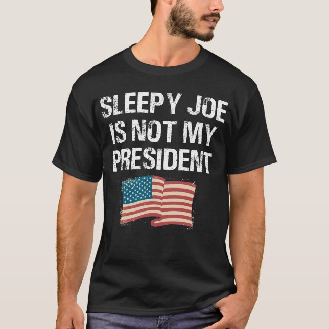 Sleepy Joe Is Not My President T-Shirt (Front)