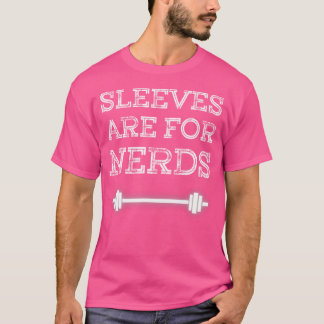 Sleeves Are For Nerds Funny Work Out Muscle Weight T-Shirt