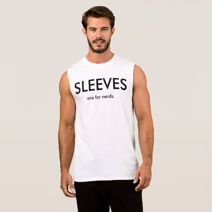 Sleeves are for nerds sleeveless shirt