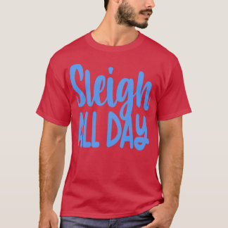 Sleigh All Day 1 T-Shirt