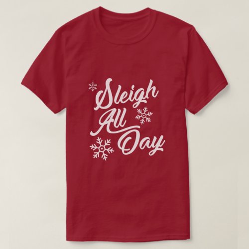 SLEIGH ALL DAY CHRISTMAS GIFT T_Shirt