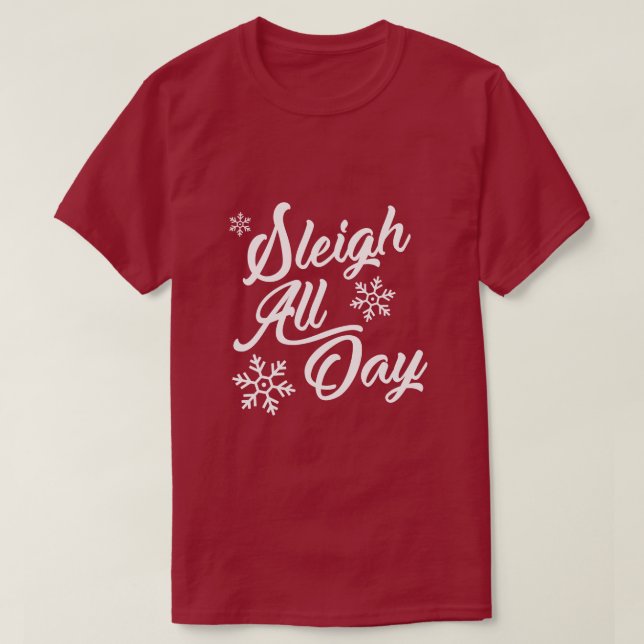 SLEIGH ALL DAY CHRISTMAS GIFT T-Shirt (Design Front)