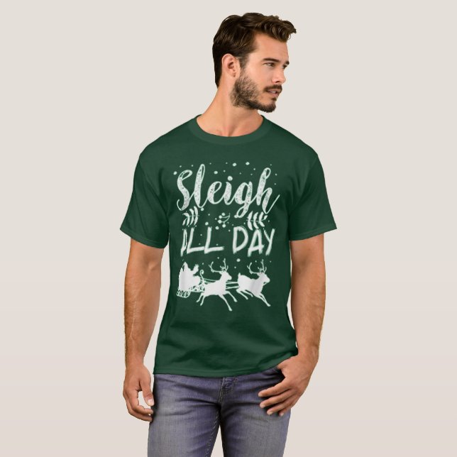 Sleigh All Day Christmas Holiday Santa Clause fun T-Shirt (Front Full)
