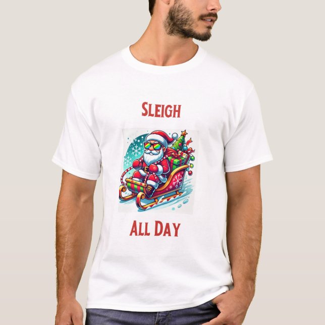Sleigh All Day Christmas T-Shirt  (Front)