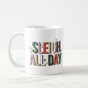 Sleigh All Day Funny Christmas Holiday Coffee Mug