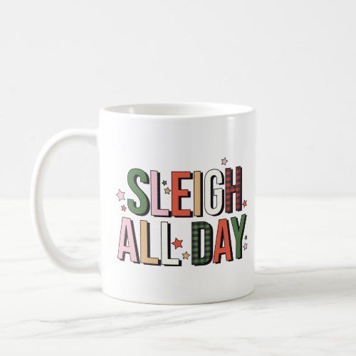 Sleigh All Day Funny Christmas Holiday Coffee Mug