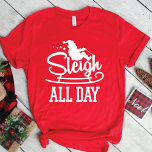 Sleigh All Day Funny Christmas T-Shirt<br><div class="desc">Sleigh All Day Funny Christmas Graphic Tee Shirt Design. Slay All Day Parody

We Offer A Great Selection of Colors,  and Sizes,  for Men,  Women,  Kids,  Youth,  Teens,  Boys and Girls. Our shirts make great Christmas Gifts!</div>