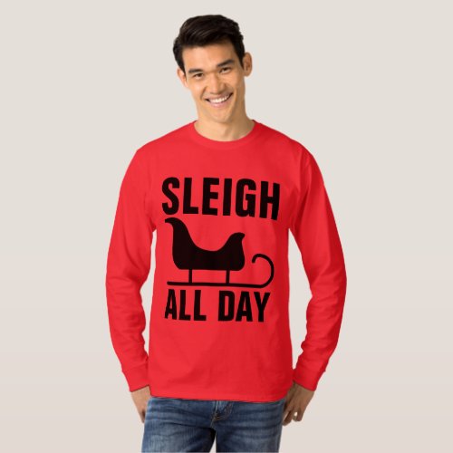 SLEIGH ALL DAY Funny Christmas T_shirts