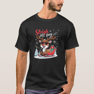 Sleigh All Day Funny Reindeer Christmas Swea T-Shirt