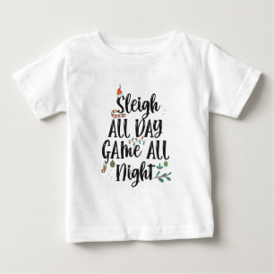 Sleigh All Day Game all Night Funny Baby T-Shirt