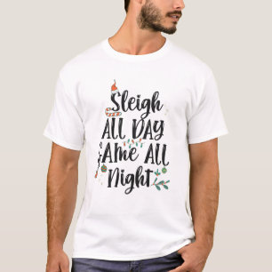 Sleigh All Day Game all Night Funny  T-Shirt