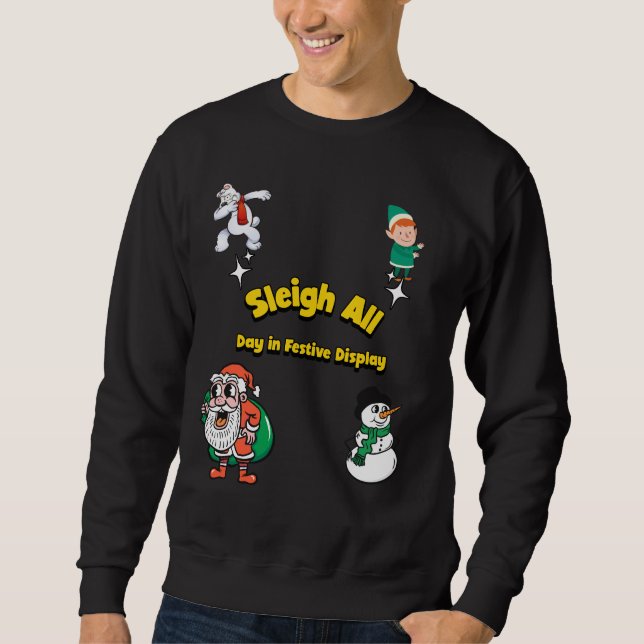 Sleigh all Day in Festive Display Christmas Sweatshirt (Front)