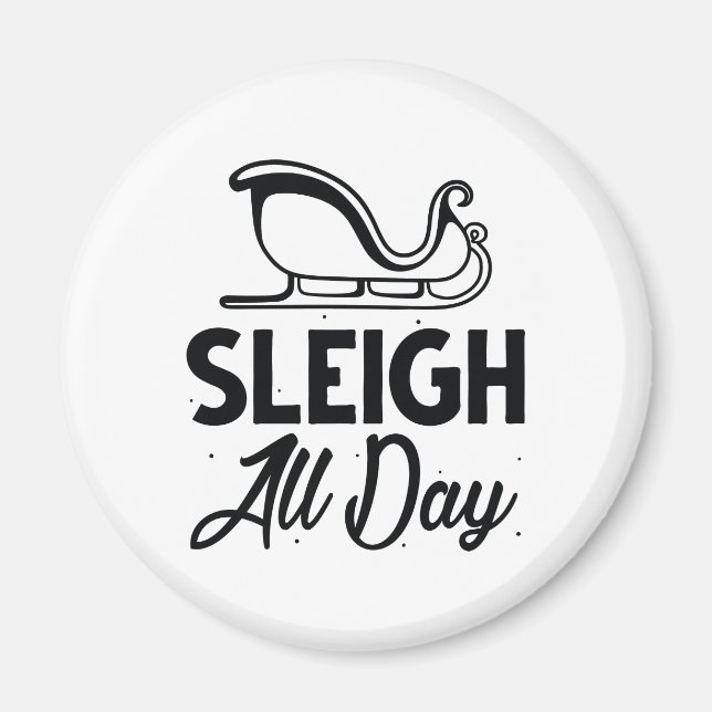 Sleigh All Day Magnet (Front)