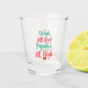 sleigh all Day Pajama All Night Funny Christmas Shot Glass