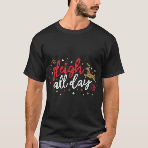 Sleigh All Day Reindeer Funny Cute Xmas Christmas  T_Shirt