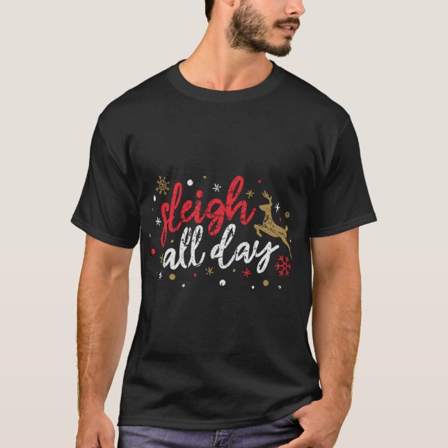 Sleigh All Day Reindeer Funny Cute Xmas Christmas  T-Shirt (Front)