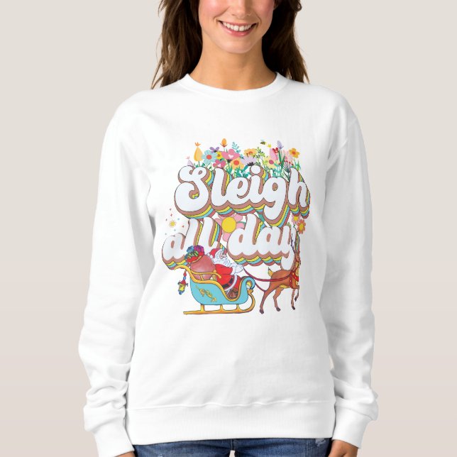 Sleigh All Day Sweatshirt (Front)