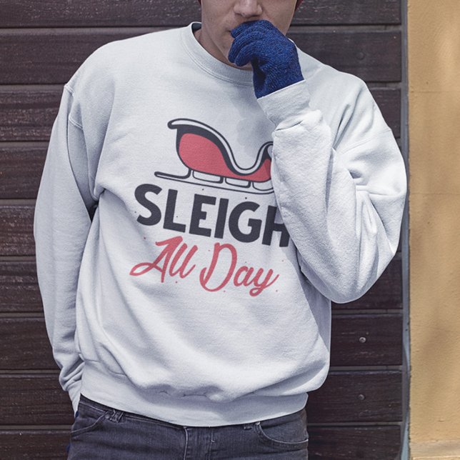 Sleigh All Day Sweatshirt (Creator Uploaded)