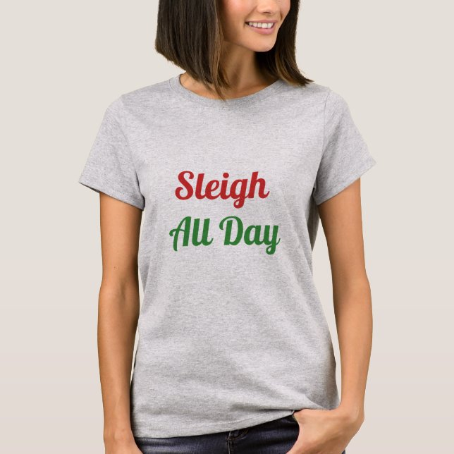 Sleigh All Day T-Shirt (Front)