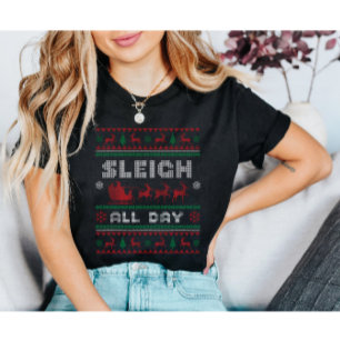 Sleigh All Day Ugly Christmas T-Shirt