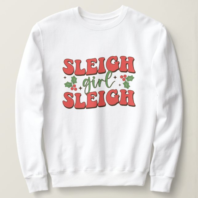 Sleigh Girl Sleigh Funny Christmas Sweatshirt (Design Front)