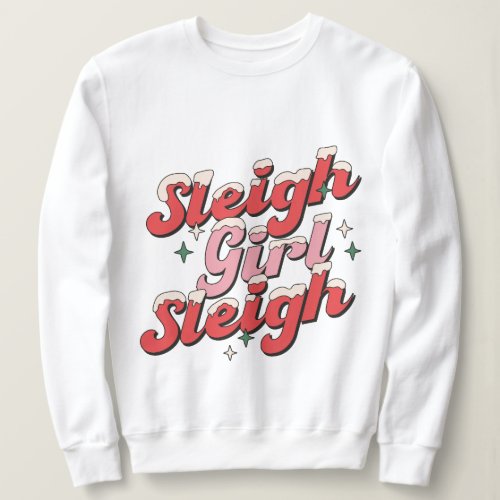 Sleigh Girl Sleigh Sweatshirt Christmas Sweatshirt