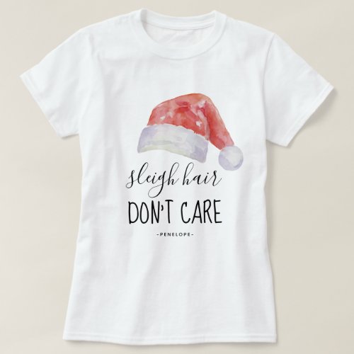 Sleigh Hair Dont Care and Name with Santa Hat T_Shirt