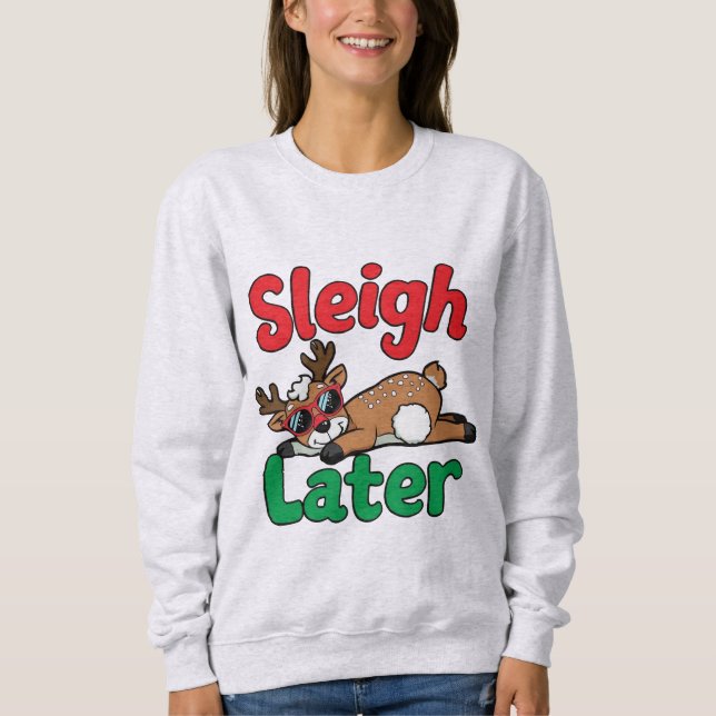 Sleigh Later Sweatshirt (Front)